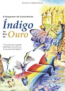 Livro O Despertar da Consciência ÍNDIGO na Era de OURO: Um guia para a geração Índigo que está em busca de seu potencial infinito
