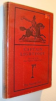 Captain Lightfoot the Last of the New England Highwaymen a narrative of his life and adventures with some account of the Notorious Captain Thunderbolt