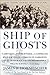 Book cover for Ship of Ghosts: The Story of the USS Houston, FDR's Legendary Lost Cruiser, and the Epic Saga of her Survivors