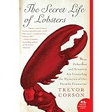 The Secret Life of Lobsters: How Fishermen and Scientists Are Unraveling the Mysteries of Our Favorite Crustacean (P.S.)