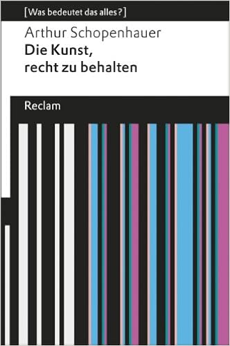 Die Kunst Recht Zu Behalten Was Bedeutet Das Alles Reclams Universal Bibliothek Amazon De Schopenhauer Arthur Bucher