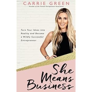 She Means Business: Turn Your Ideas into Reality and Become a Wildly Successful Entrepreneur