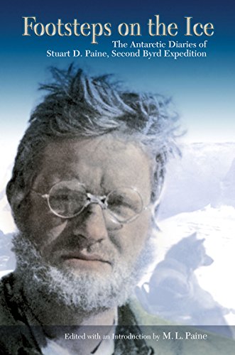 Footsteps on the Ice: The Antarctic Diaries of Stuart D. Paine, Second Byrd Expedition by Stuart D. Paine