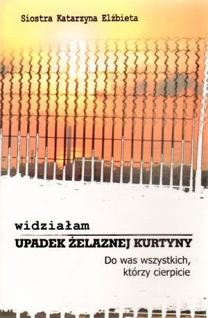 Widzialam upadek zelaznej kurtyny. Do was wszystkich, ktorzy cierpicie (polish)