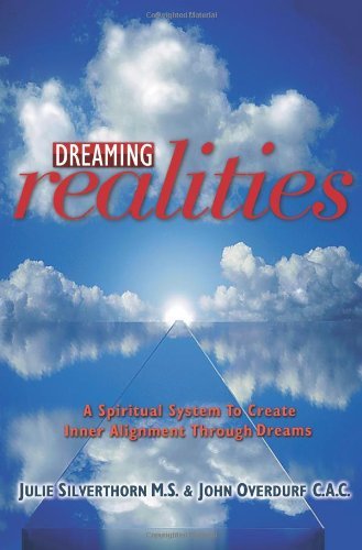 Dreaming Realities: A Spiritual System to Create Inner Alignment Through Dreams by Julie Silverthorn