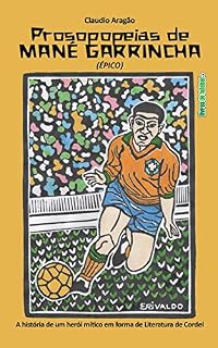 Livro Prosopopeias de Mané Garrincha: A história de um herói mítico em forma de Literatura de Cordel
