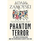 Phantom Terror: The Threat of Revolution and the Repression of Liberty 1789-1848