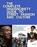 The Incomplete: Highsnobiety Guide to Street Fashion and Culture by