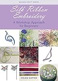 Silk Ribbon Embroidery: A Workshop Approach for Beginners (Milner Craft Series)
