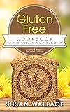 Gluten Free Cookbook [Second Edition]: Gluten Free Diet and Gluten Free Recipes for Your Good Health by Susan Wallace