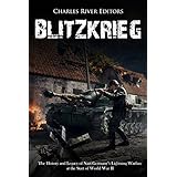 Blitzkrieg: The History and Legacy of Nazi Germany’s Lightning Warfare at the Start of World War II