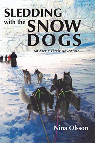 Sledding with the Snow Dogs: An Arctic Circle Adventure by Nina Olsson