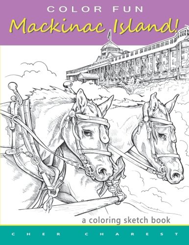 COLOR FUN - Mackinac Island! A coloring sketch book.: Color all of Mackinac Island's famous treasures, sights and unique things that it has to offer. ... the modern day pleasures of Mackinac Island.