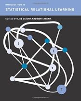 Introduction to Statistical Relational Learning (Adaptive Computation and Machine Learning series)