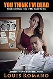 YOU THINK I'M DEAD: Based on the True Story of The Boy in the Box (Detective Vic Gonnella Series)