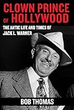 The Clown Prince of Hollywood: The Antic Life and Times of Jack L. Warner by