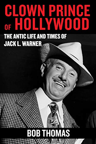 The Clown Prince of Hollywood: The Antic Life and Times of Jack L. Warner by Bob Thomas