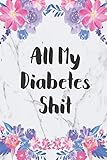 All My Diabetes Shit: Blood Sugar Log Book. Daily (One Year) Glucose Tracker by 