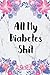 All My Diabetes Shit: Blood Sugar Log Book. Daily (One Year) Glucose Tracker by 