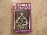 Front cover for the book Elizabeth the Great by Elizabeth Jenkins