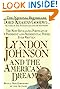 Lyndon Johnson and the American Dream: The Most Revealing Portrait of a President and Presidential Power Ever Written by Doris Kearns Goodwin