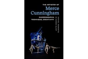 The Artistry of Merce Cunningham: Choreography, Technique, Creativity