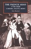 The French Army, 1750-1820 : Careers, Talent, Merit, Blaufarb, Rafe, 0719062624
