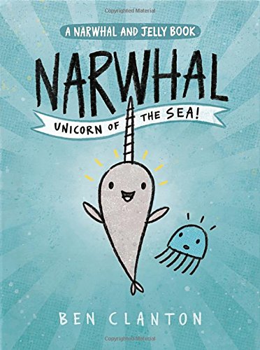 Narwhal: Unicorn of the Sea (A Narwhal and Jelly Book #1)