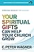 Your Spiritual Gifts Can Help Your Church Grow by C. Peter Wagner