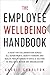The Employee Wellbeing Handbook: A Guide for Collaboration Across all Departments, Benefit Vendors, by 