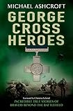 George Cross Heroes by Michael Ashcroft
