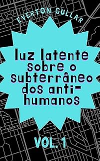 Livro luz latente sobre o subterrâneo dos anti-humanos: VOL.1 (Balaclava)