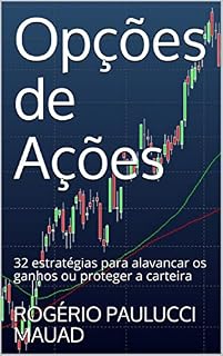 Livro Opções de Ações: 32 estratégias para alavancar os ganhos ou proteger a carteira