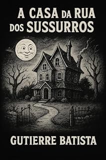 Livro A Casa da Rua dos Sussurros (Sussurros do Além Livro 1)
