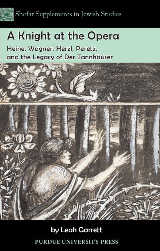 A Knight at the Opera: Heine, Wagner, Herzl, Peretz, and the Legacy of Der TannhÃ¤user (Shofar Supplements in Jewish Studies)