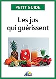 Image de Les jus qui guérissent: Bien-être et énergie pour vitaliser votre nutrition (Petit guide t. 336) (French Edition)