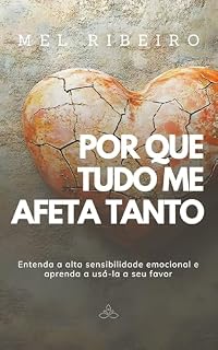 Livro Por que tudo me afeta tanto: Entenda a alta sensibilidade emocional e aprenda a usá-la a seu favor (Biblioteca de saúde emocional)