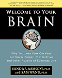 Welcome to Your Brain: Why You Lose Your Car Keys but Never Forget How to Drive and Other Puzzles of Everyday Life