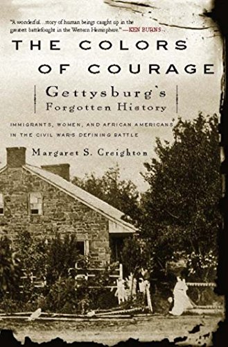 The Colors of Courage: Gettysburg's Forgotten History: Immigrants, Women, and African Americans in the Civil War's Defining