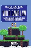 Video Game Law: Everything you need to know about Legal and Business Issues in the Game Industry by S. Gregory Boyd, Brian Pyne