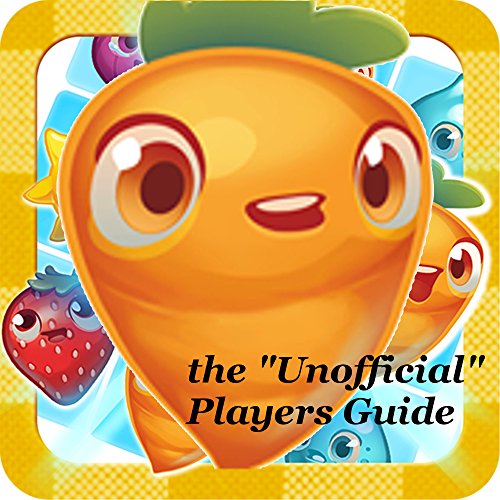 Farm Heroes Saga: The Unofficial Players Guide