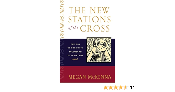 The New Stations Of The Cross The Way Of The Cross According To Scripture Mckenna Megan 9780385508155 Amazon Com Books