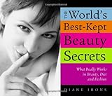 The World's Best-Kept Beauty Secrets: What Really Works in Beauty, Diet & Fashion