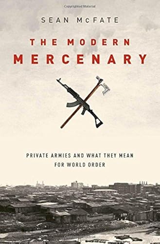 Download The Modern Mercenary: Private Armies and What They Mean for World Order PDF
