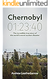 Chernobyl 01:23:40: The Incredible True Story of the World's Worst Nuclear Disaster
