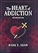 The Heart of Addiction Workbook