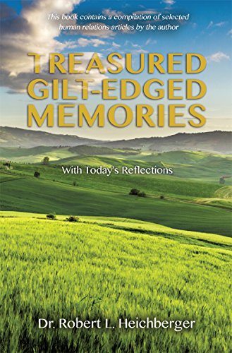 TREASURED GILT-EDGED MEMORIES: WITH TODAY'S REFLECTIONS by Dr. Robert L. Heichberger