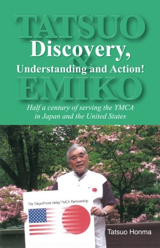 Discovery, Understanding and Action!: Half a Century of serving the YMCA in Japan and The United Sta by Tatsuo Honma
