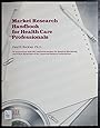 Market Research Handbook for Health Care Professionals