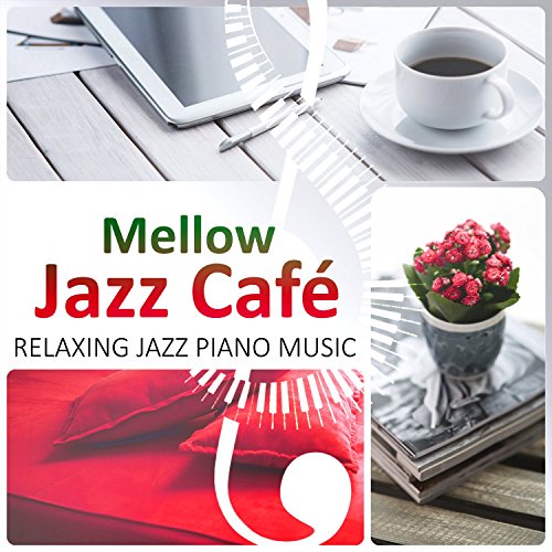 Mellow Jazz Café Relaxing Jazz Piano Music, Time for Love and Romance